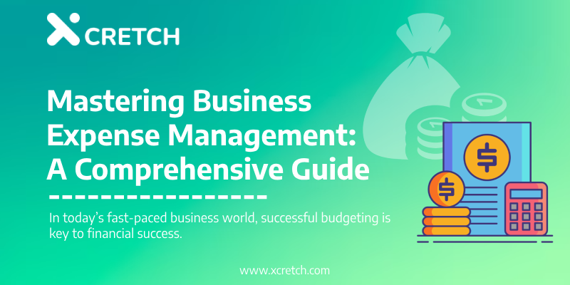 Mastering Business Expense Management: A Comprehensive Guide